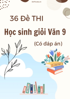 Bộ 36 Đề thi học sinh giỏi Văn 9 (Có đáp án)